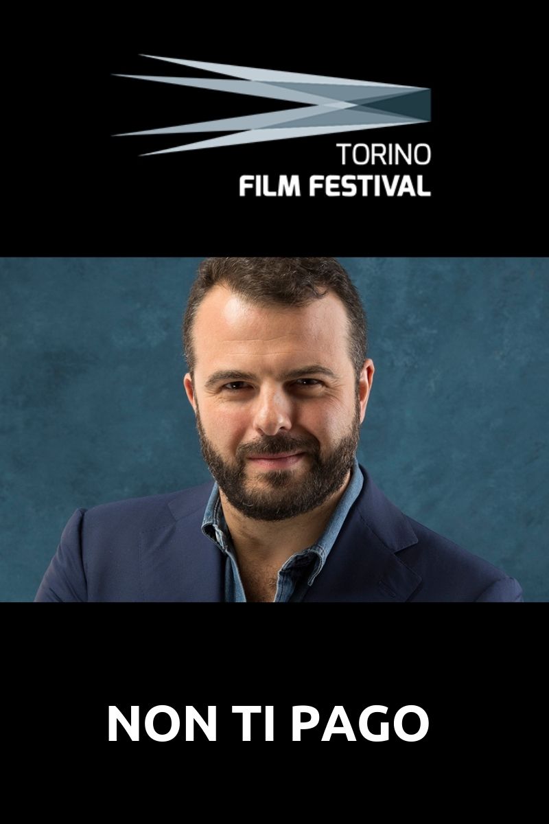 Torino Film Festival NON TI PAGO