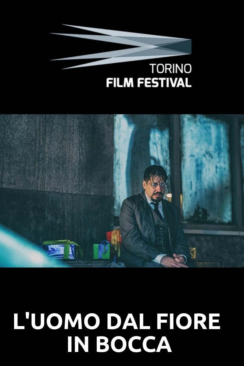Torino Film Festival L'UOMO DAL FIORE IN BOCCA